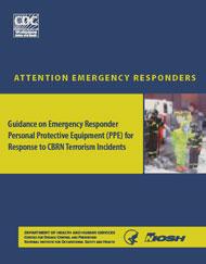 PPE Guidance and Selection ATTENTION EMERGENCY RESPONDERS - Guidance on Emergency Responder Personal Protective Equipment (PPE) for Response to CBRN Terrorism Incidents DHHS (NIOSH) Publication No.