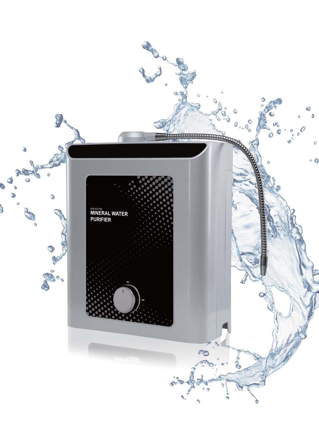 The Industry Leader in Alkaline Water Ionizer Technology NON-ELECTRIC MINERAL WATER PURIFIER NON-ELECTRIC MINERAL WATER