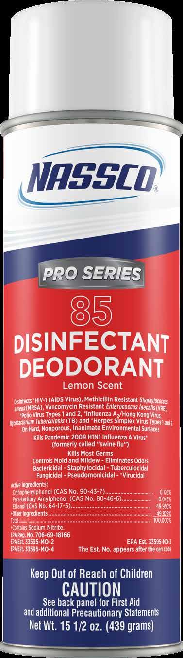 180 WIPE/TUB 6 TUB/CS N-02118 89 Disinfectant Cleaner 19 OZ 12/CS *See page 11 for bottles/sprayers DISINFECTANT & DEODORANT SPRAYS 85 Disinfectant Deodorant Lemon Scent (aerosol) Disinfects,