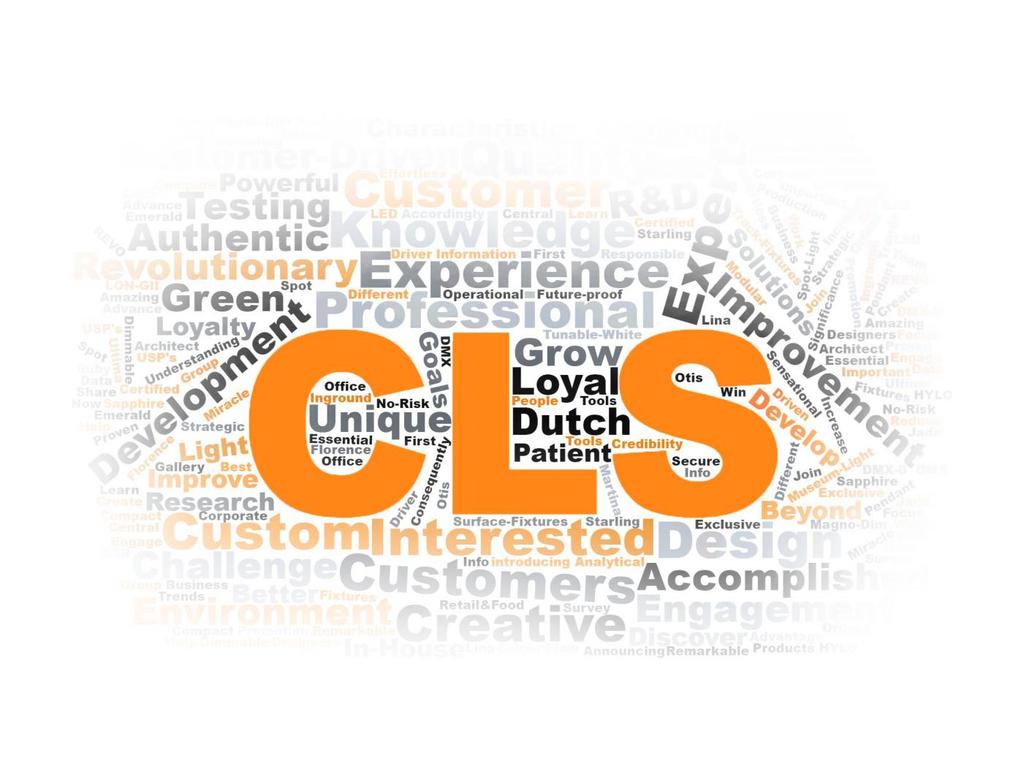 > Core Values Passion for lighting since 1987 CLS is a 100% Dutch manufacturer of high quality LED lighting solutions.