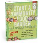 Resources & Tools Start a Community Food Garden: The Essential Handbook by LaManda Joy How to Grow a School Garden: A Complete