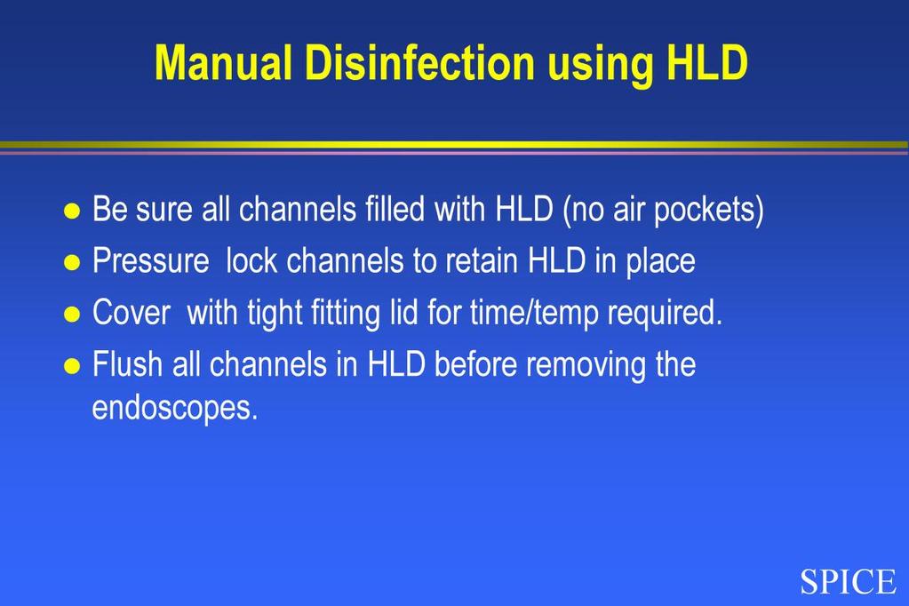 It is important that appropriate cleaning adapters, fill all channels of the endoscope with disinfectant until a steady flow can be seen exiting the opposite end of each channel.