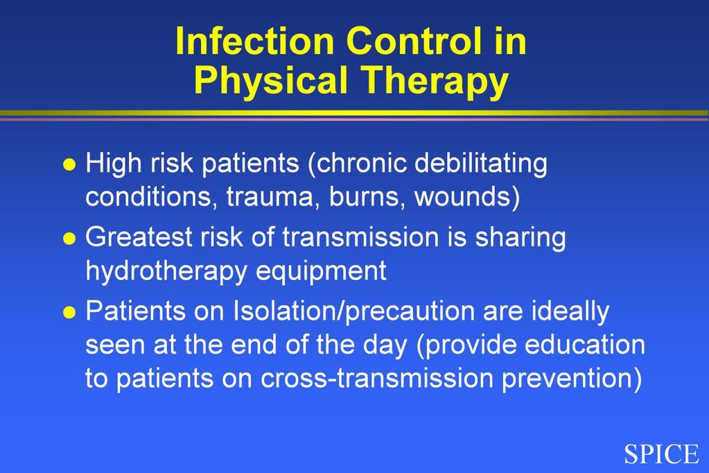 The highest risk patients receiving physical therapy are those with chronic debilitating conditions, post trauma, including especially those with burns, or wounds.