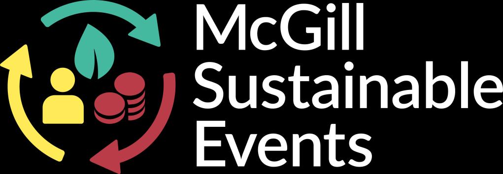 SUSTAINABLE EVENTS The McGill Sustainable Events program provides consultations, trainings, resources, and certification to encourage and support more responsible events at McGill.
