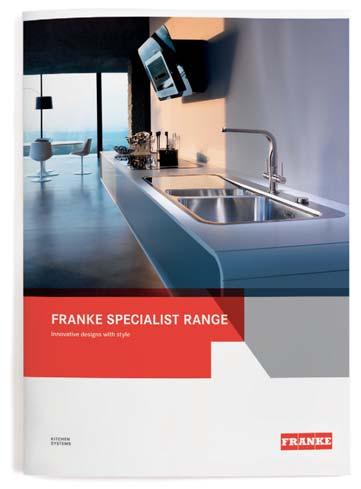 Franke Specialist Range and Decorative Hoods brochures A wealth of Franke expertise and information is available to you via our suite of brochures.
