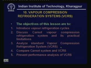 # 10 Vapour Compression Refrigeration Systems (Refer Slide Time: 00:00:40 min) Welcome back in this