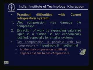 (Refer Slide Time: 00:15:42 min) However you find that isothermal compression is difficult in practice and the cost also will go up because you are using two