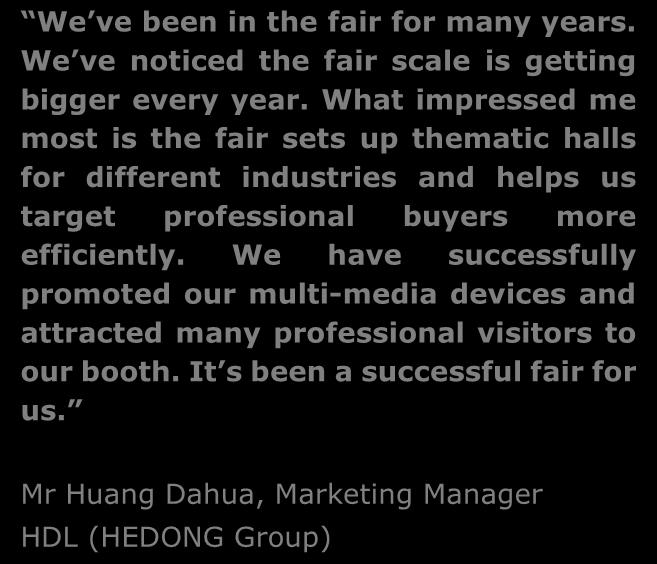 Mr Huang Dahua, Marketing Manager HDL (HEDONG Group) This is our third time exhibiting at the show.