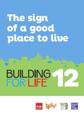 Building for Life 12 1. Connections 2. Facilities & Services 3. Public Transport 4. Meeting local housing requirements 5. Character 6. Working with the site and context 7.