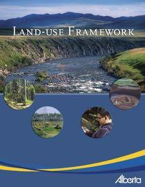 Land-Use Framework (2008) Released as policy in 2008, and supported by Legislation in 2010 the Alberta Land Stewardship Act (ALSA).