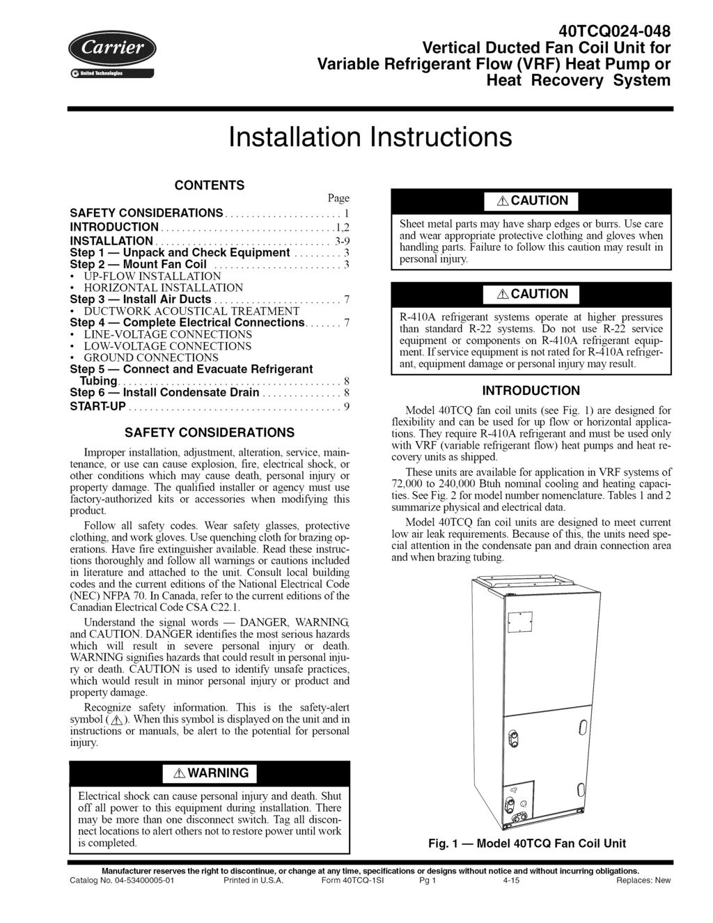 40TCQ024-048 Vertical Ducted Fan Coil Unit for Variable Refrigerant Flow (VRF) Heat Pump or Heat Recovery System Installation Instructions CONTENTS Page SAFETY CONSIDERATIONS... 1 INTRODUCTION.