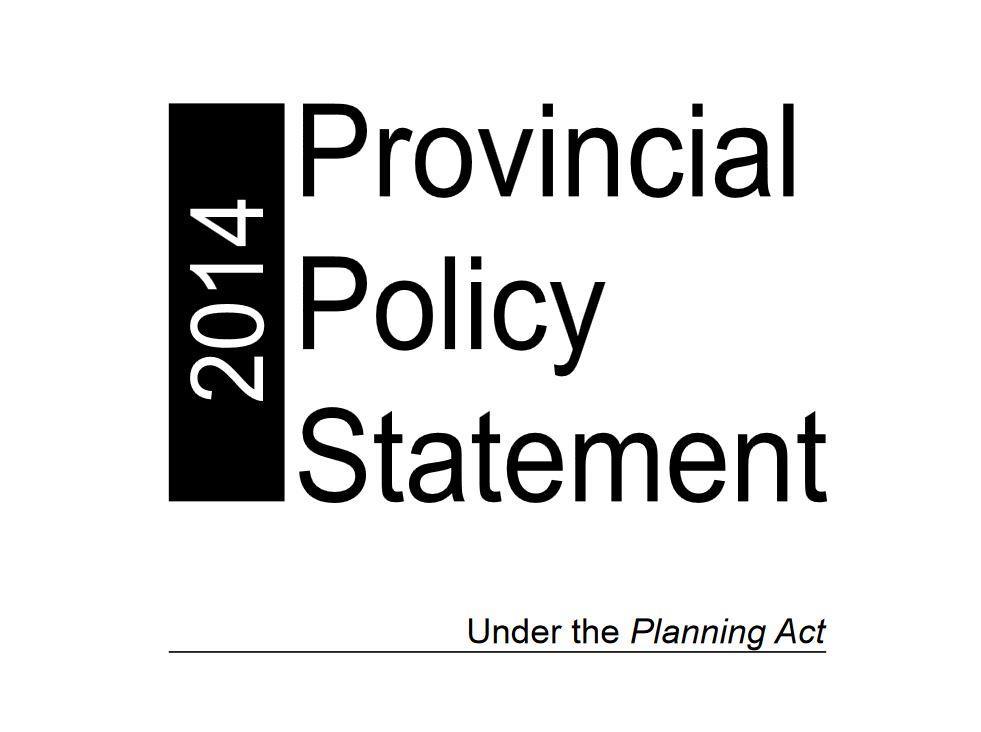 Provincial Policy Statement (2014) - The PPS provides policy direction on land use matters of provincial interest.