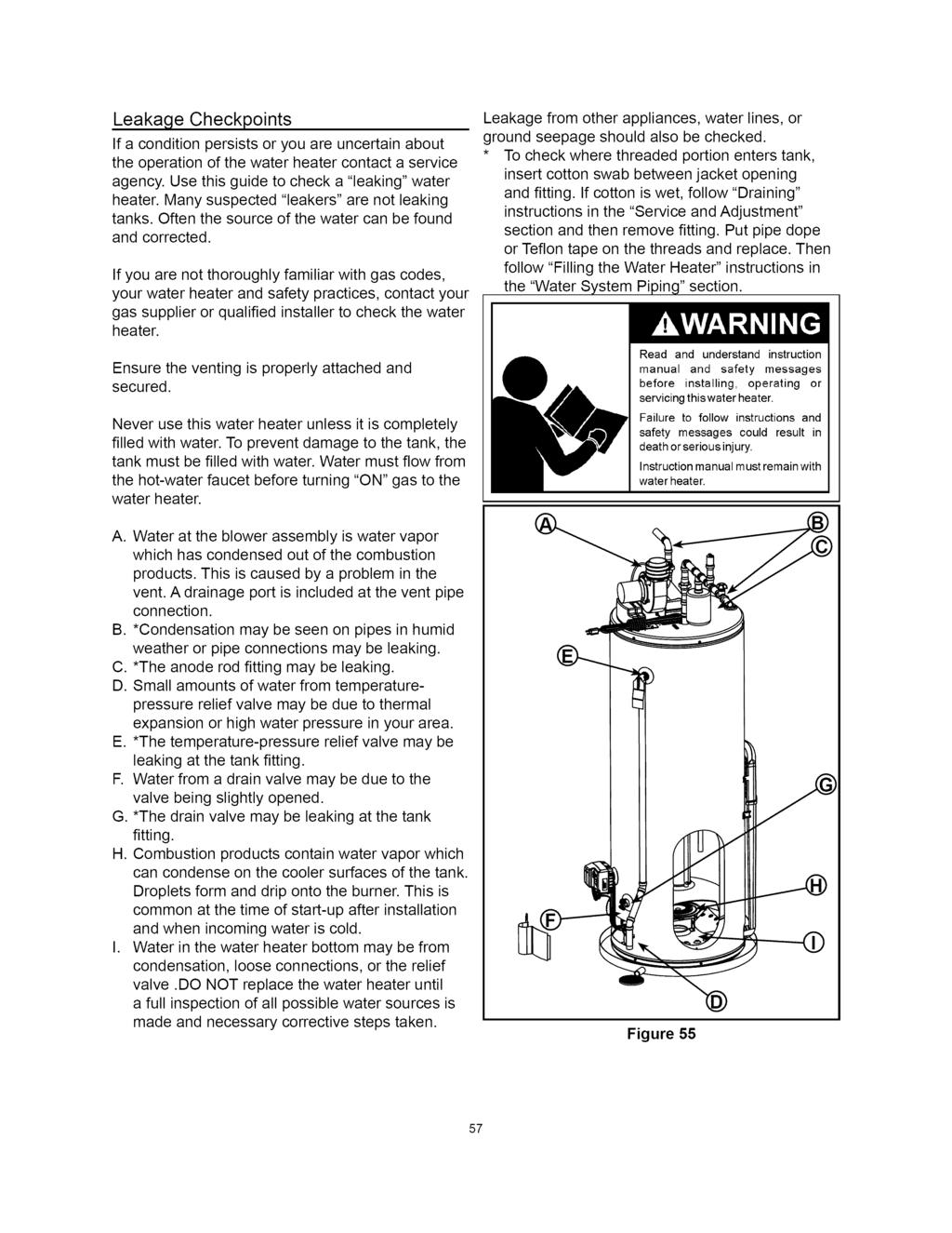 Leakage Checkpoints If a condition persists or you are uncertain about the operation of the water heater contact a service agency. Use this guide to check a "leaking" water heater.