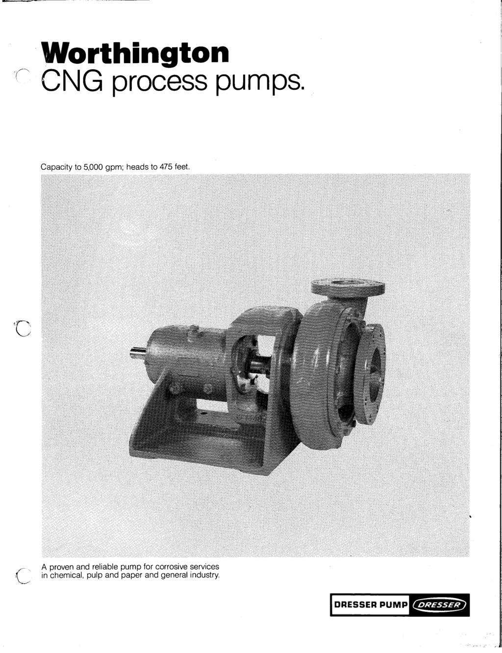 Worthington CNG process pumps. Capacity to 5,000 gpm; heads to 475 feet.