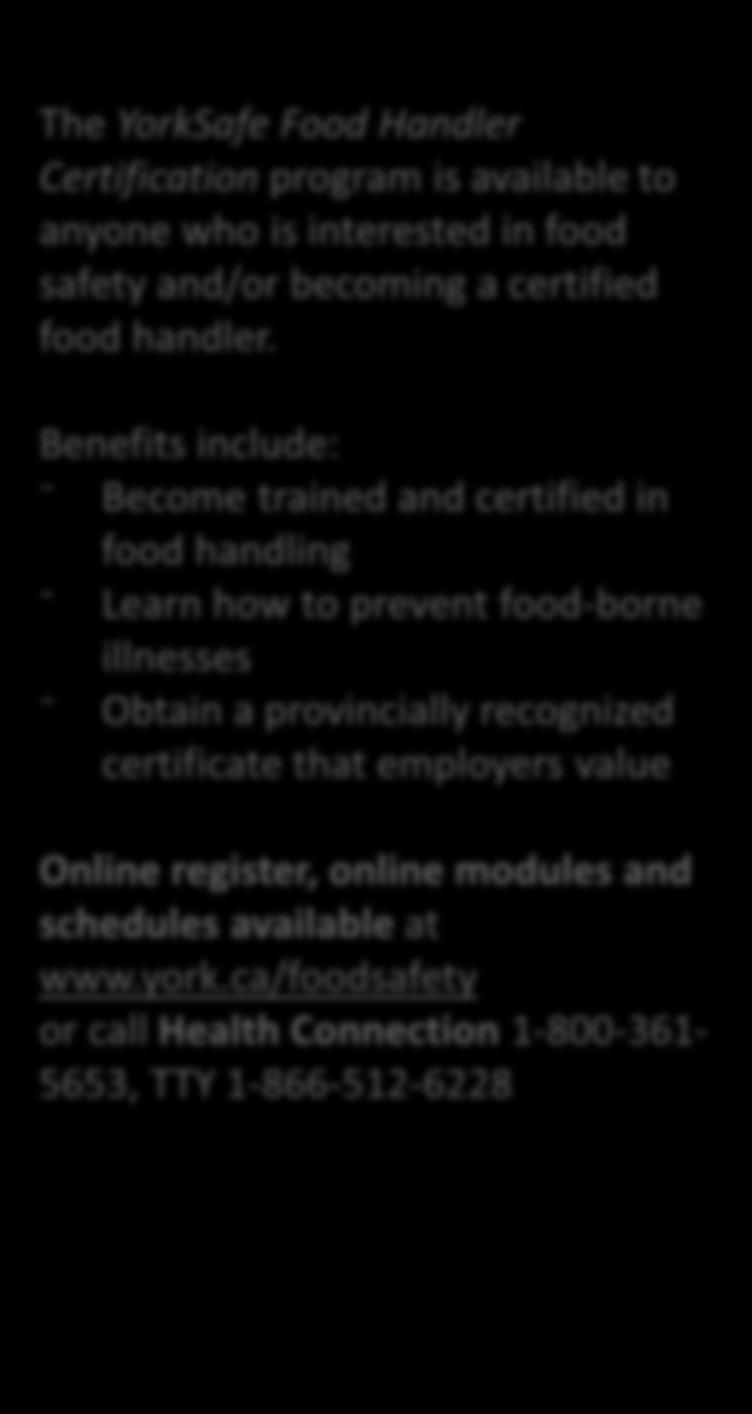 The YorkSafe Food Handler Certification program is available to anyone who is interested in food safety and/or becoming a certified food handler.