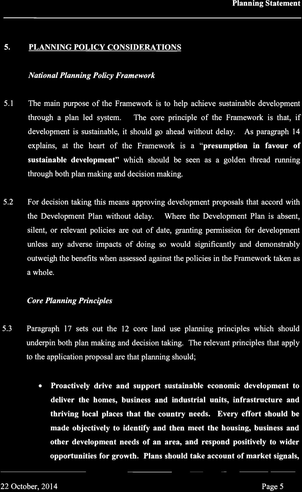 As paragraph 14 explains, at the heart of the Framework is a "presumption in favour of sustainable development" which should be seen as a golden thread running through both plan making and decision