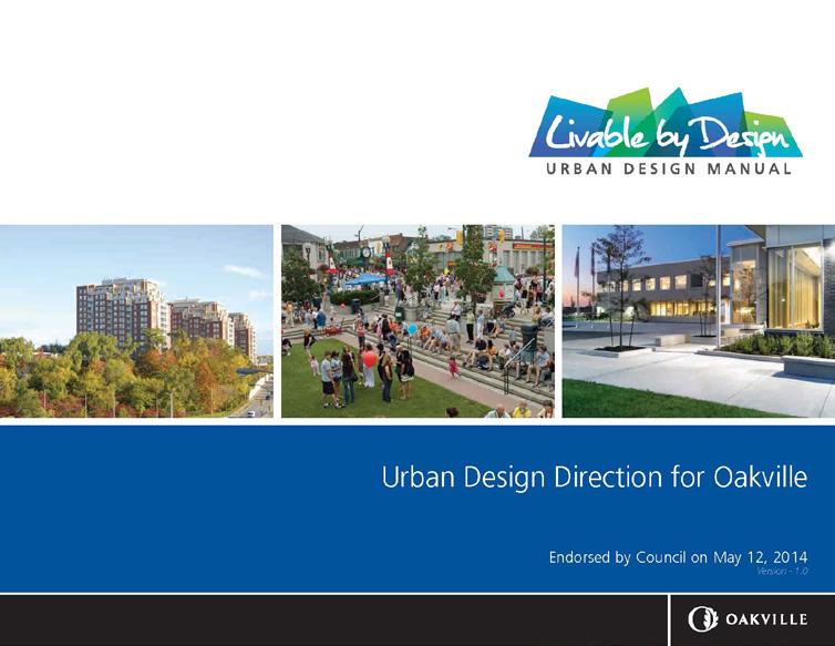 LIVABLE BY DESIGN MANUAL The Town of Oakville LDM is intended to provide clear design direction for achieving a consistent level of quality development across the town.