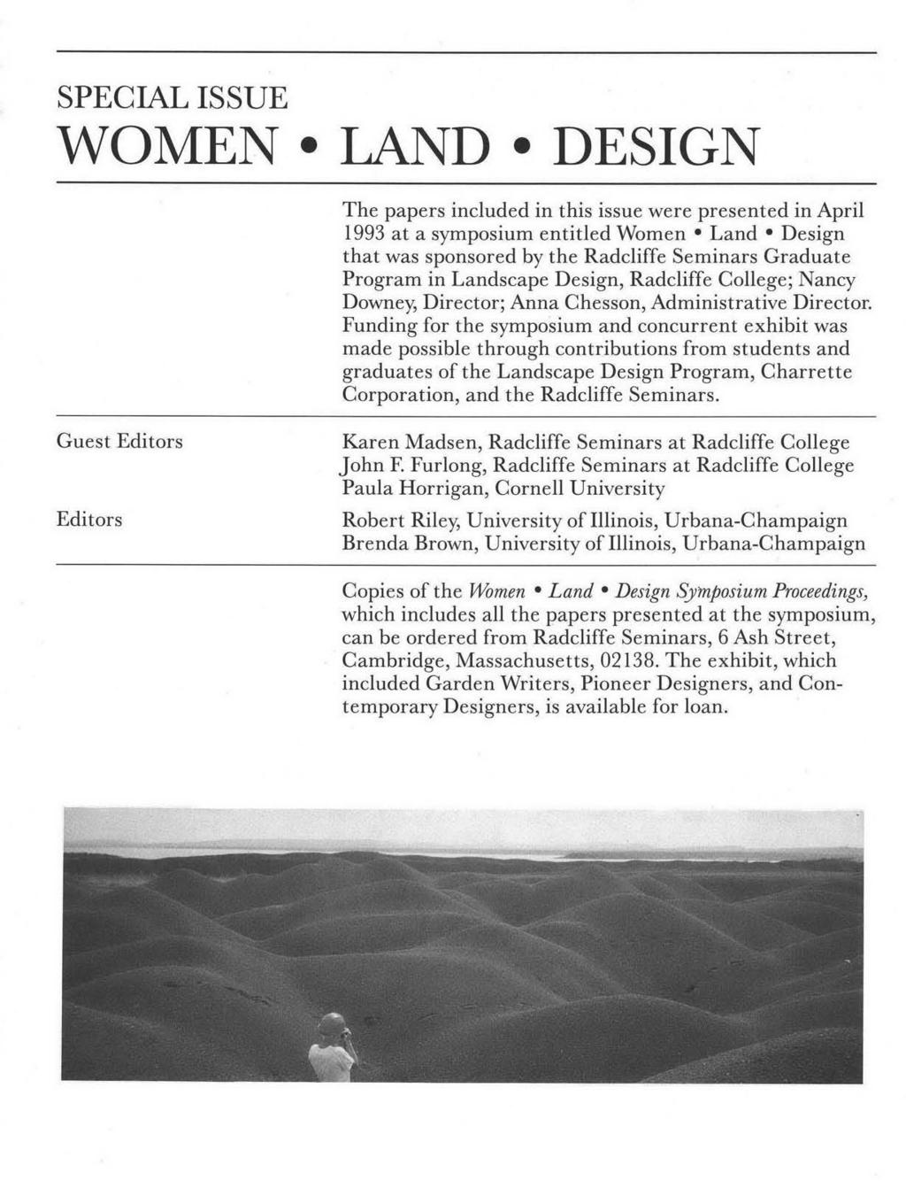 SPECIAL ISSUE WOMEN LAND DESIGN The papers included in this issue were presented in April 1993 at a symposium entitled Women Land Design that was sponsored by the Radcliffe Seminars Graduate Program