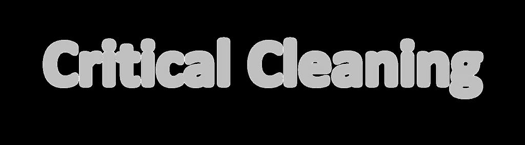 Define Critical Cleaning Critical Cleaning What is critical cleaning?