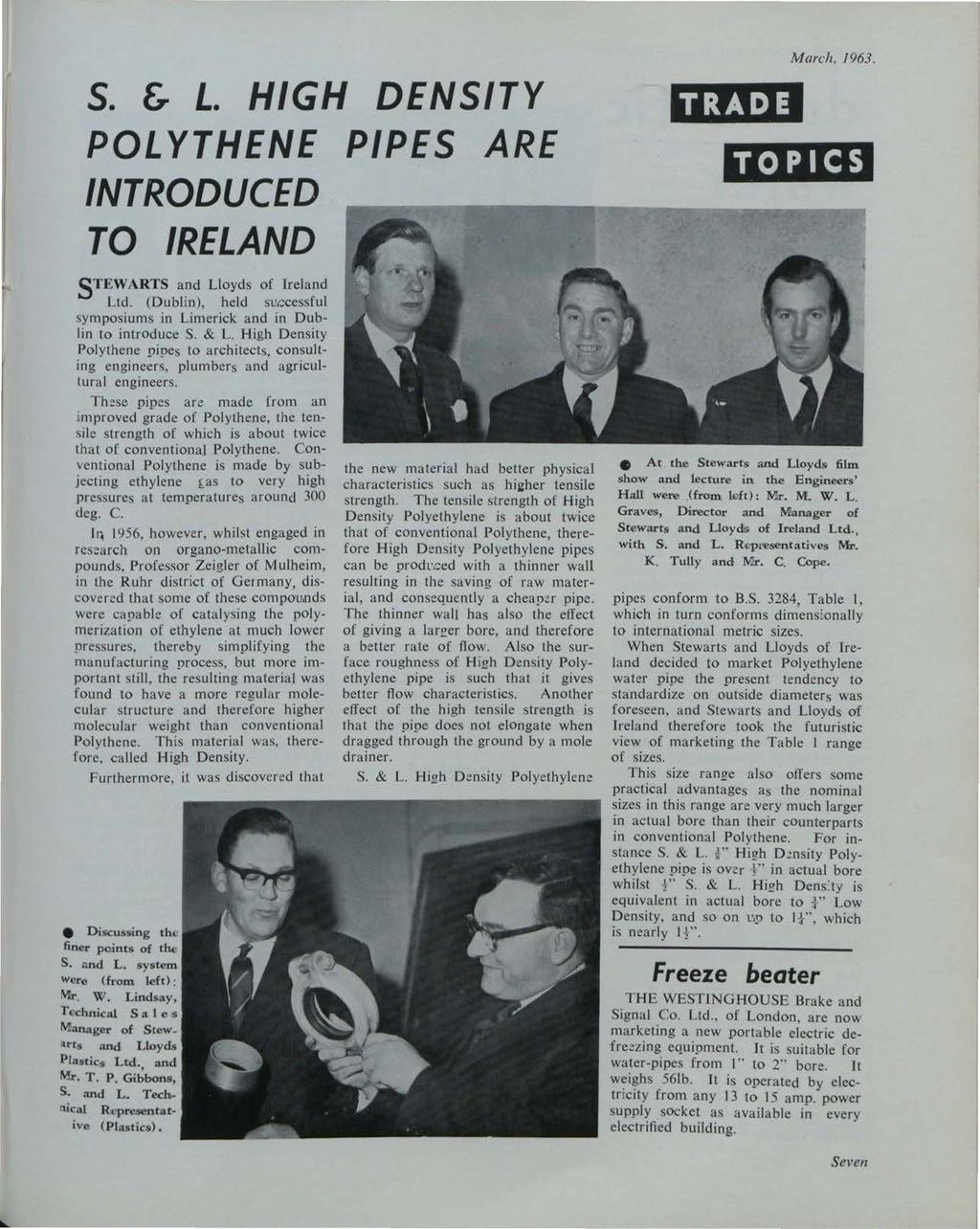 S. & L. HIGH DENSITY POLYTHENE PIPES ARE INTRODUCED TO IRELAND S TEWARTS and Lloyds of Ireland Ltd. (Dublin), held successful symposiums in Limerick and in Dublin to introduce S. & L. High Density Polythene pipes to architects, consulting engineers, plumbers and agricultural engineers.