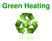 The goal of green heating is to use the least amount of fuel to heat a conditioned space.