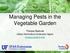 Managing Pests in the Vegetable Garden. Theresa Badurek Urban Horticulture Extension Agent