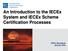 An Introduction to the IECEx System and IECEx Scheme Certification Processes IECEx Secretariat January 2018