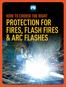 HOW TO CHOOSE THE RIGHT PROTECTION FOR FIRES, FLASH FIRES & ARC FLASHES