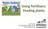 Using Fertilizers: Feeding plants. Lydia Clayton UAF Cooperative Extension Service Kenai Peninsula District