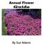 Annual Flower Guide. By Sue Adams