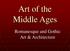 Art of the Middle Ages. Romanesque and Gothic Art & Architecture