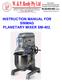 INSTRUCTION MANUAL FOR SINMAG PLANETARY MIXER SM-402.
