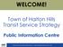WELCOME! Town of Halton Hills Transit Service Strategy. Public Information Centre