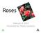 Roses. February 4, 2014 Presented by: Phyllis Jiacalone