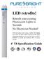 LED retrofits! 4 T8 Specification Guide. Retrofit your existing Fluorescent Lights in Seconds No Electrician Needed! Pure Bright