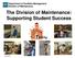 Department of Facilities Management Division of Maintenance. The Division of Maintenance: Supporting Student Success
