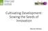 Cultivating Development: Sowing the Seeds of Innovation. Maureen McAvey