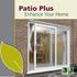 Patio Plus. Enhance Your Home PATIO