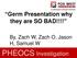 Germ Presentation why they are SO BAD!!!! By, Zach W, Zach O, Jason H, Samuel W. PHEOCS Investigation