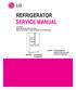 REFRIGERATOR SERVICE MANUAL CAUTION BEFORE SERVICING THE UNIT, READ THE SAFETY PRECAUTIONS IN THIS MANUAL.