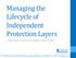 Managing the Lifecycle of Independent Protection Layers