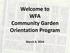 Welcome to WFA Community Garden Orientation Program. March 9, 2014
