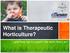 What is Therapeutic Horticulture?